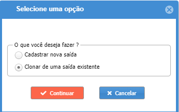 Cadastrar nova saída ou clonar de uma saída existente